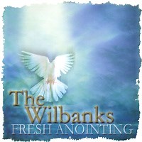 Fresh Anointing by The Wilbanks
