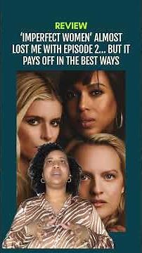 ‘Imperfect Women’ Almost Lost Me With Episode 2… But Keep Watching It Pays Off | Kerry Washington