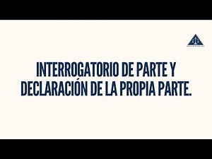 Interrogatorio de parte y Declaración de la propia parte.