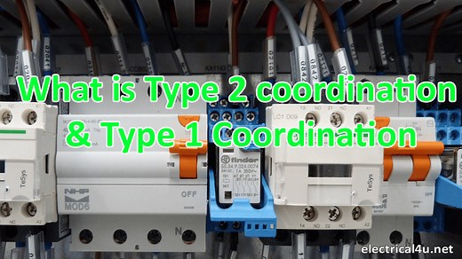What is Type 2 coordination & Type 1 Coordination Electrical4u