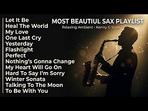 Most Beautiful Saxophone Playlist | Relaxing Love Songs (Kenny G Style Ambient)