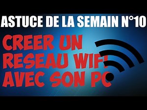 Astuce n°10 - Créer un réseau wifi avec son PC