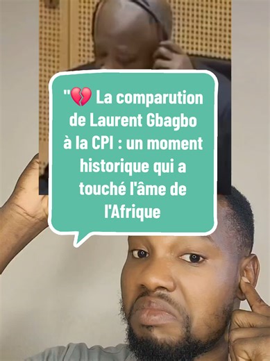 "💔 La comparution de Laurent Gbagbo à la CPI : un moment historique q...