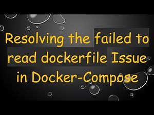 Resolving the failed to read dockerfile Issue in Docker-Compose