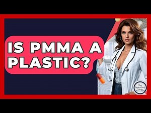 Is PMMA A Plastic? - The Operating Table