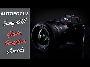 Autofocus Sony a7III Complete guide to the menu - How to set up the mirrorless Photography Tutorial