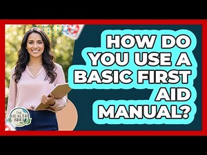 How Do You Use a Basic First Aid Manual?