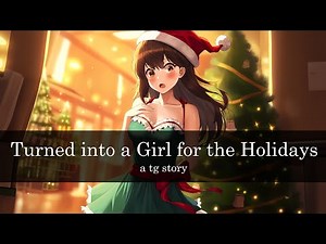 Turned into a Girl for the Holidays | tg tf transformation Gender Bender - AI Generated