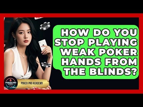 How Do You Stop Playing Weak Poker Hands From The Blinds? - Poker Pro Academy