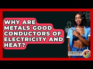 Why Are Metals Good Conductors Of Electricity And Heat? - Chemistry For Everyone