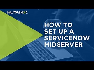 Set up a ServiceNOW MidServer on Nutanix