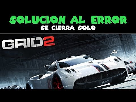 GRID 2 SE CIERRA SOLO 👉 SOLUCIÓN DEFINITIVA 😄 STEAM 2018 ► TUTORIAL - ERROR