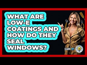 What Are Low-E Coatings And How Do They Seal Windows? - LearnToDIY360.com