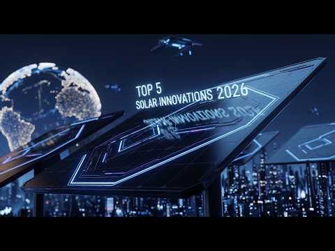 Top 5 Solar Panel Innovations Changing The World in 2026
