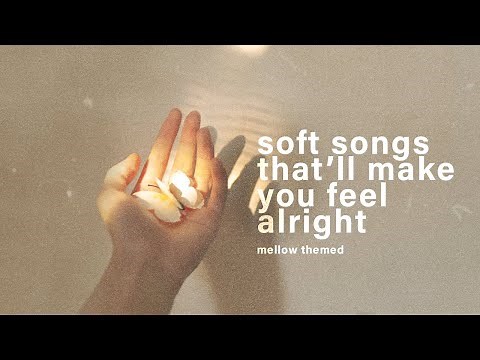 soft songs that'll make you feel alright ♡【mellow playlist】
