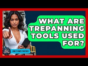 What Are Trepanning Tools Used For? - How It Comes Together