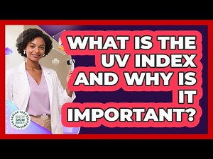 What Is The UV Index And Why Is It Important?