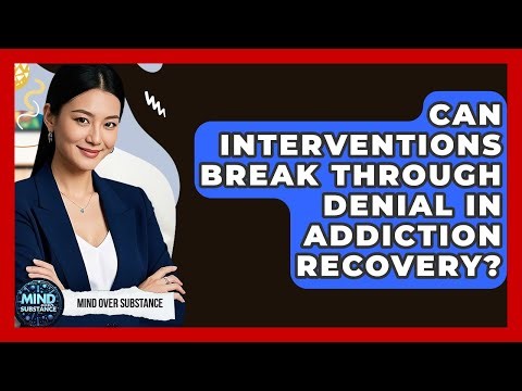 Can Interventions Break Through Denial In Addiction Recovery? - Mind Over Substance