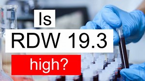 Is RDW 19.3 high, normal or dangerous? What does Red cell distribution width level 19.3 mean?