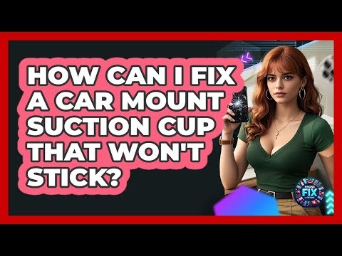 How Can I Fix A Car Mount Suction Cup That Won't Stick? - Phone Fix and Features
