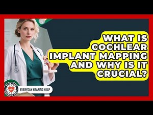 What Is Cochlear Implant Mapping And Why Is It Crucial? - Everyday Hearing Help