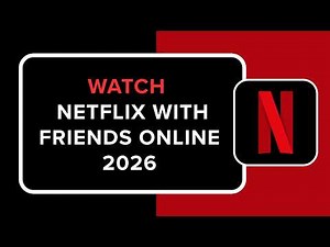 How to Watch Netflix with Friends Online 2026