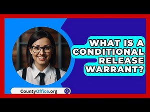 What Is A Conditional Release Warrant? - CountyOffice.org