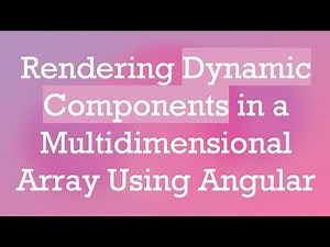 Rendering Dynamic Components in a Multidimensional Array Using Angular
