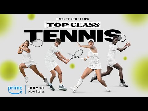 UNINTERRUPTED’s Top Class Tennis | Full Trailer | Coming July 18
