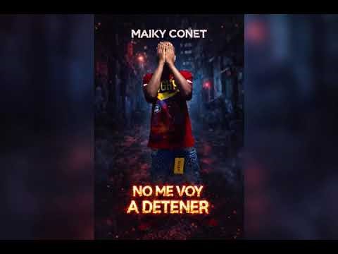 Maiky Conet- NO ME VOY A DETENER 