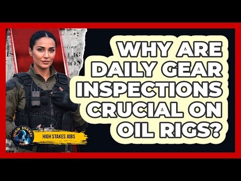 Why Are Daily Gear Inspections Crucial On Oil Rigs?