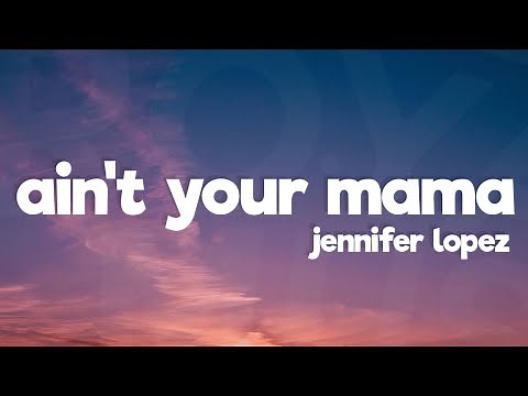 Jennifer Lopez - Ain't Your Mama (Lyrics)