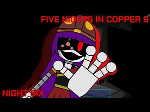 Five Nights In Copper 9 (Night 6)