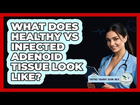 What Does Healthy Vs Infected Adenoid Tissue Look Like? - Ear Nose Throat Expert