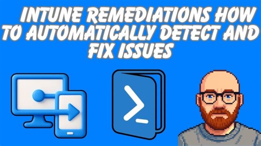 Intune Remediations How to Automatically Detect and Fix Issues | Mark Oldham