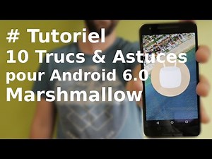 [TUTORIEL] 10 Trucs et Astuces pour Android 6.0 Marshmallow