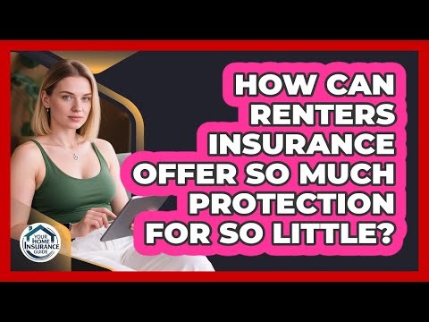 How Can Renters Insurance Offer So Much Protection For So Little? - Your Home Insurance Guide