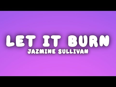 Jazmine Sullivan - Let It Burn (Lyrics)