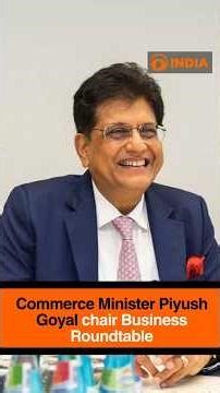 Commerce Minister Piyush Goyal chair Business Roundtable
