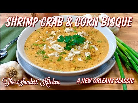 HOW TO MAKE SHRIMP CRAB AND CORN BISQUE A NEW ORLEANS FAVORITE