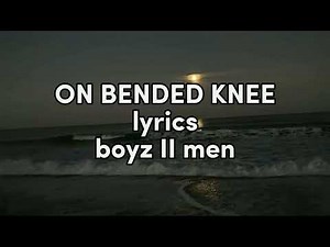 On Bended Knee ( lyrics) boyz II men