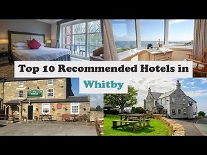 Top 10 Recommended Hotels In Whitby | Best Hotels In Whitby