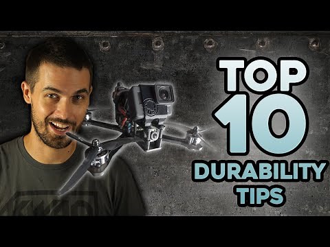 top 10 Tips for DURABLE FPV Drones!
