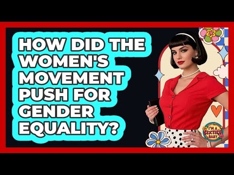 How Did The Women's Movement Push For Gender Equality?