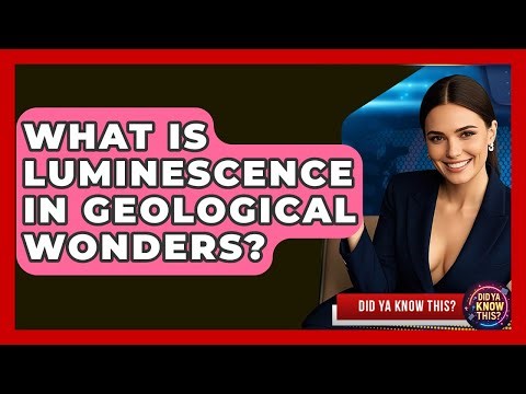 What Is Luminescence In Geological Wonders? - Did Ya Know This