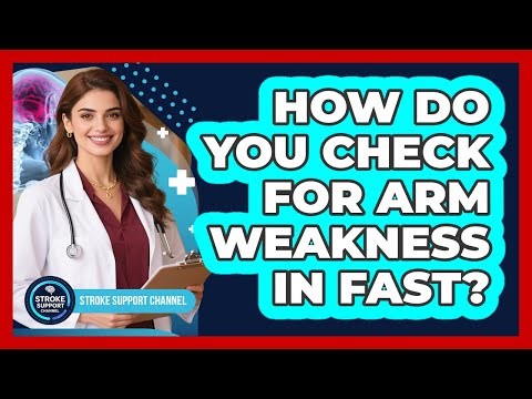 How Do You Check For Arm Weakness In FAST?