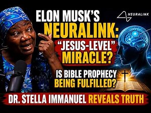NEURALINK: JESUS-LEVEL MIRACLE? IS BIBLE PROPHECY BEING FULFILLED? DR. STELLA IMMANUEL REVEALS TRUTH