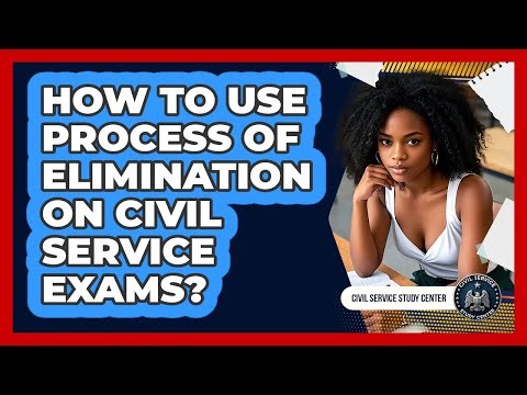 How To Use Process Of Elimination On Civil Service Exams?