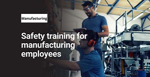Safety training for manufacturing employees
