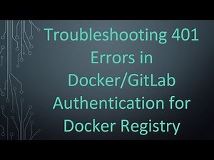 Troubleshooting 401 Errors in Docker/GitLab Authentication for Docker Registry